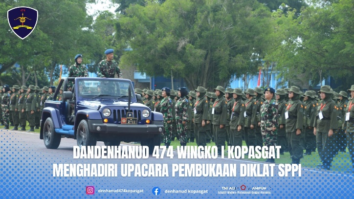 DANDENHANUD 474 KOPASGAT WINGKO I KOPASGAT MENGHADIRI UPACARA PEMBUKAAN DIKLAT SPPI