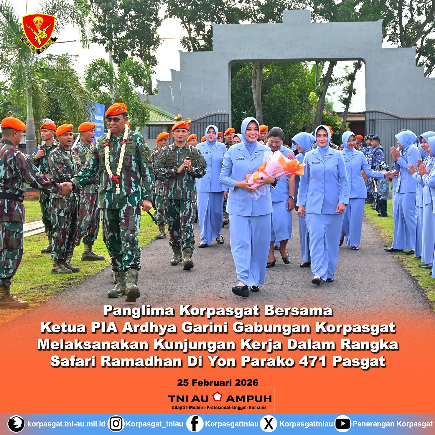 Panglima Korpasgat bersama Ketua PIA Ardhya Garini Gabungan Korpasgat melaksanakan Kunjungan Kerja dalam rangka Safari Ramadhan di Yonparako 471 Pasgat Panglima Korpasgat bersama Ketua PIA Ardhya Garini Gabungan Korpasgat melaksanakan Kunjungan Kerja dalam rangka Safari Ramadhan di Yonparako 471 Pasgat
