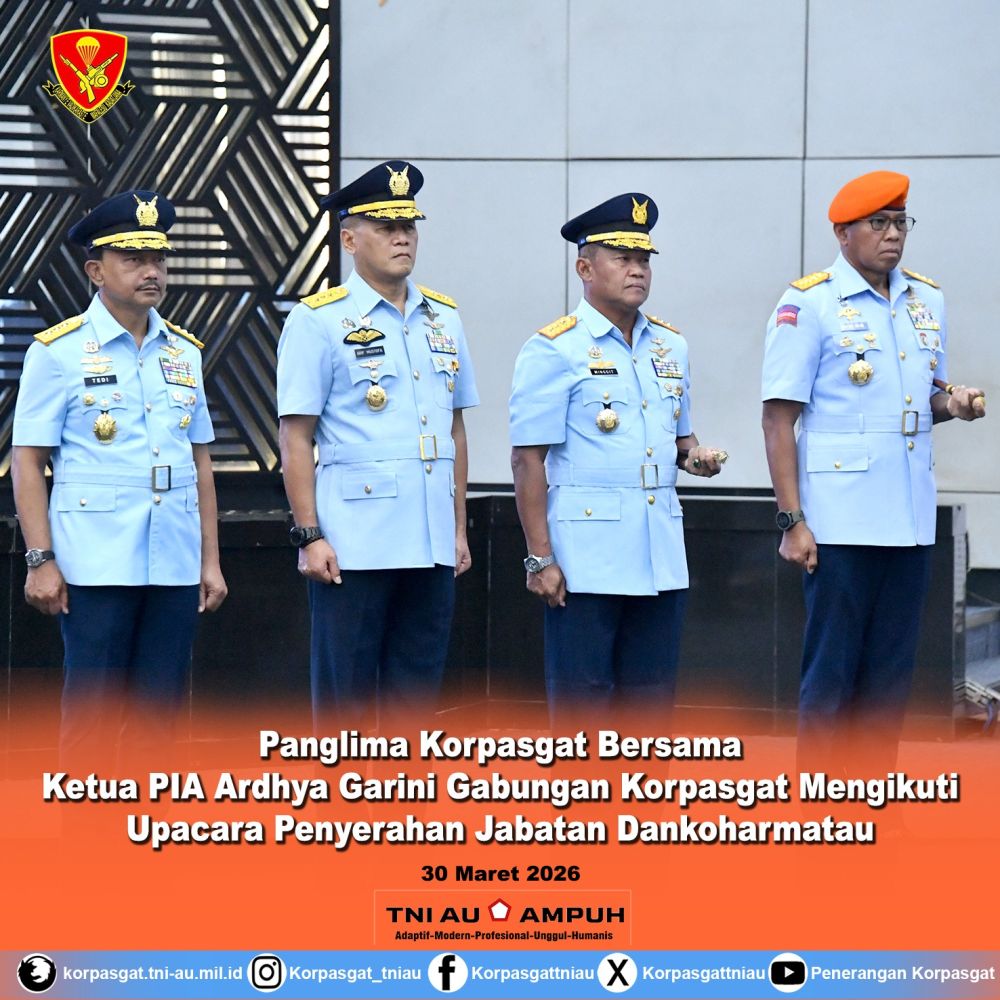 Panglima Korpasgat Bersama Ketua PIA Ardhya Garini Gabungan Korpasgat Mengikuti Upacara Penyerahan Jabatan Dankoharmatau